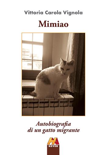 Mimiao. Autobiografia di un gatto migrante - Vittoria Carola Vignola - Libro Hever 2020 | Libraccio.it