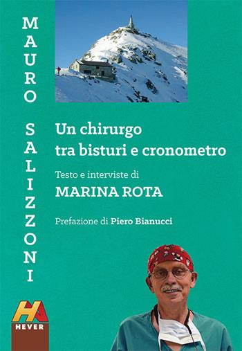 Mauro Salizzoni. Un chirurgo tra bisturi e cronometro - Marina Rota - Libro Hever 2021 | Libraccio.it