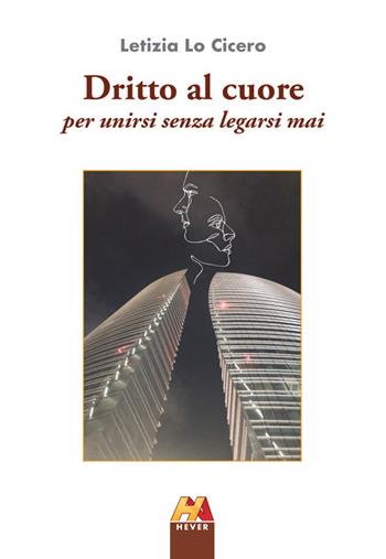 Dritto al cuore. Per unirsi senza legarsi mai - Letizia Lo Cicero - Libro Hever 2021 | Libraccio.it