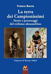 La terra dei Campionissimi. Storie e personaggi del ciclismo alessandrino