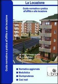 La locazione. Guida normativa a pratica all'affitto e alla locazione. Con CD-ROM. Vol. 2 - Roberto Petrini - Libro Lybra 2010 | Libraccio.it