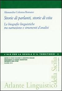 Storie di parlanti, storie di vita. Le biografie linguistiche tra narrazione e strumenti d'analisi - Alessandra Colonna Romano - Libro Centro Studi Filologici e Linguistici Siciliani 2013, L'ALS per la scuola e il territorio | Libraccio.it