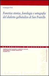 Fonetica storica, fonologia e ortografia del dialetto galloitalico di San Fratello - Giuseppe Foti - Libro Centro Studi Filologici e Linguistici Siciliani 2013, Materiali e ricerche dell'Atlante Linguistico della Sicilia | Libraccio.it