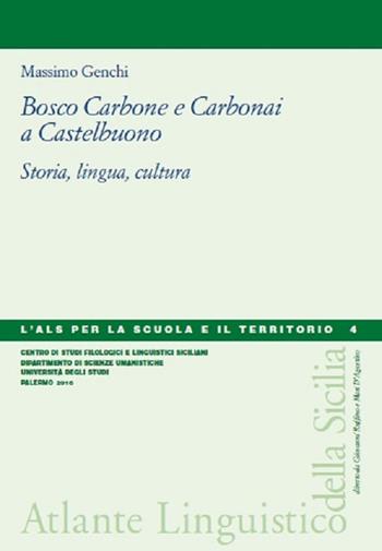 Bosco carbone e carbonai a Castelbuono. Storia, lingua, cultura - Massimo Genchi - Libro Centro Studi Filologici e Linguistici Siciliani 2016 | Libraccio.it