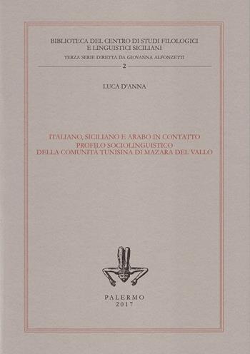 Italiano, siciliano e arabo in contatto. Profilo sociolinguistico della comunità tunisina di Mazara del Vallo - Luca D'Anna - Libro Centro Studi Filologici e Linguistici Siciliani 2017, Biblioteca del centro di studi filologici e linguistici siciliani. 3ª serie | Libraccio.it