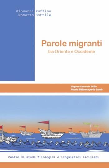 Parole migranti tra Oriente e Occidente - Giovanni Ruffino, Roberto Sottile - Libro Centro Studi Filologici e Linguistici Siciliani 2015 | Libraccio.it