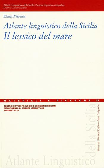 Atlante linguistico della Sicilia. Il lessico del mare - Elena D'Avenia - Libro Centro Studi Filologici e Linguistici Siciliani 2018, Materiali e ricerche dell'Atlante Linguistico della Sicilia | Libraccio.it