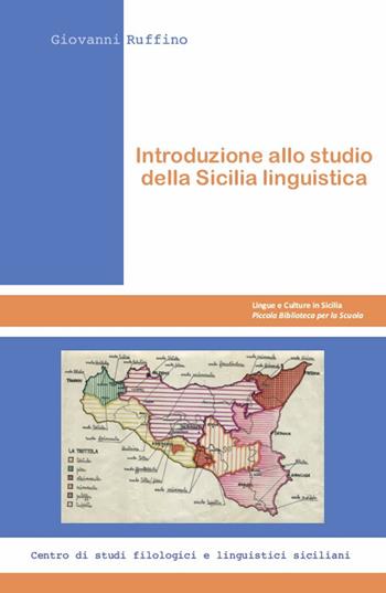 Introduzione allo studio della Sicilia linguistica - Giovanni Ruffino - Libro Centro Studi Filologici e Linguistici Siciliani 2018, Lingue e culture in Sicilia. Piccola biblioteca per la scuola | Libraccio.it