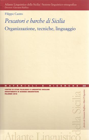 Pescatori e barche di Sicilia. Organizzazione, tecniche, linguaggio - Filippo Castro - Libro Centro Studi Filologici e Linguistici Siciliani 2018, Materiali e ricerche dell'Atlante Linguistico della Sicilia | Libraccio.it