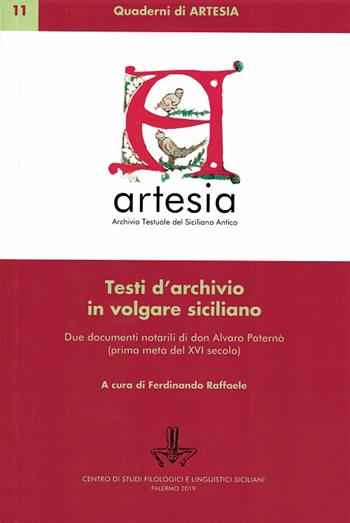 Testi d'archivio in volgare siciliano. Due documenti notarili in volgare siciliano di don Alvaro Paternò (prima metà del XVI secolo)  - Libro Centro Studi Filologici e Linguistici Siciliani 2019, Quaderni di Artesia | Libraccio.it