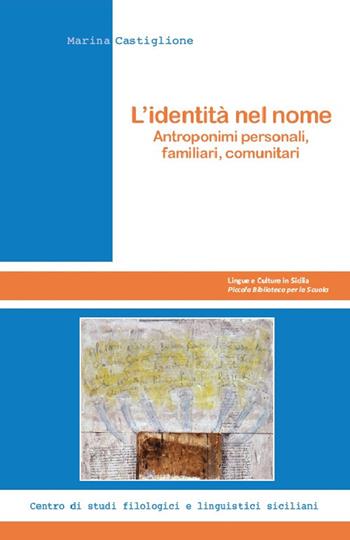 L' identità nel nome. Antroponimi personali, familiari, comunitari - Marina Castiglione - Libro Centro Studi Filologici e Linguistici Siciliani 2019, Lingue e culture in Sicilia. Piccola biblioteca per la scuola | Libraccio.it