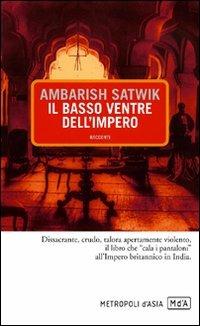Il basso ventre dell'impero - Ambarish Satwik - Libro Metropoli d'Asia 2010, Narratori | Libraccio.it