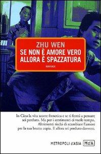 Se non è amore vero allora è spazzatura - Wen Zhu - Libro Metropoli d'Asia 2011, Narratori | Libraccio.it