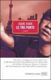 Le tre porte - Han Han - Libro Metropoli d'Asia 2011, Narratori | Libraccio.it