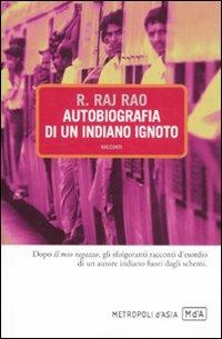 Autobiografia di un indiano ignoto - Raj R. Rao - Libro Metropoli d'Asia 2011, Narratori | Libraccio.it