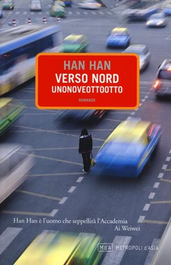 Verso Nord unonoveottootto - Han Han - Libro Metropoli d'Asia 2012, Narratori | Libraccio.it