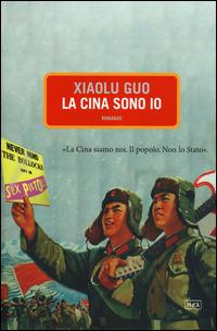 La Cina sono io - Xiaolu Guo - Libro Metropoli d'Asia 2014, Narratori | Libraccio.it