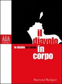 Il diavolo in corpo. Testo francese a fronte - Raymond Radiguet - Libro Alia (Milano) 2009 | Libraccio.it
