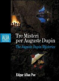 Tre misteri per Auguste Dupin. Testo inglese a fronte - Edgar Allan Poe - Libro Alia (Milano) 2009 | Libraccio.it