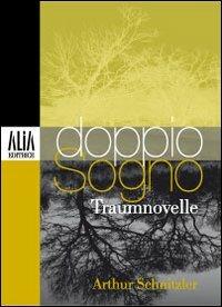 Doppio sogno. Testo tedesco a fronte - Arthur Schnitzler - Libro Alia (Milano) 2009 | Libraccio.it