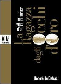 La ragazza dagli occhi d'oro. Testo francese a fronte - Honoré de Balzac - Libro Alia (Milano) 2010 | Libraccio.it