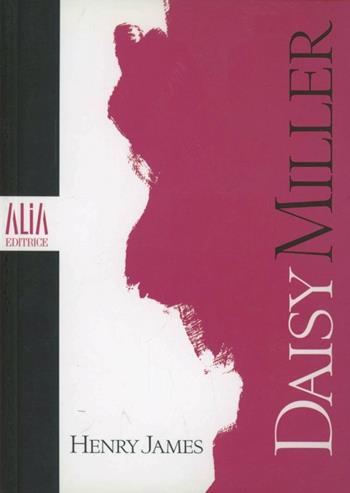 Daisy Miller. Testo inglese a fronte - Henry James - Libro Alia (Milano) 2011 | Libraccio.it
