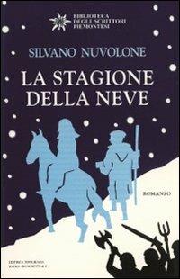 La stagione della neve - Silvano Nuvolone - Libro Editrice Tipografia Baima-Ronchetti 2007, Biblioteca degli scrittori piemontesi | Libraccio.it