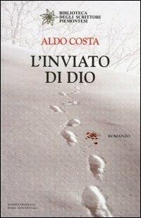 L' inviato di Dio - Aldo Costa - Libro Editrice Tipografia Baima-Ronchetti 2008, Biblioteca degli scrittori piemontesi | Libraccio.it