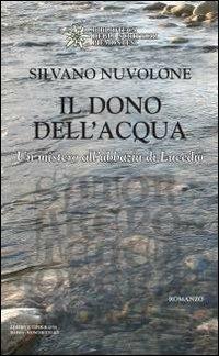 Il dono dell'acqua. Il mistero dell'Abbazia di Lucedio - Silvano Nuvolone - Libro Editrice Tipografia Baima-Ronchetti 2010, Biblioteca degli scrittori piemontesi | Libraccio.it