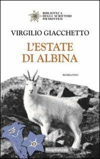 L' estate di Albina - Virgilio Giaccheto - Libro Editrice Tipografia Baima-Ronchetti 2018, Biblioteca degli scrittori piemontesi | Libraccio.it