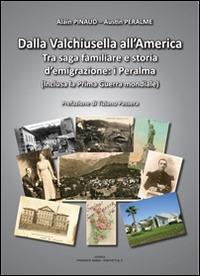 Dalla Valchiusella all'America. Tra saga familiare e storia d'emigrazione. I Peralma - Alain Pinaud - Libro Editrice Tipografia Baima-Ronchetti 2014 | Libraccio.it