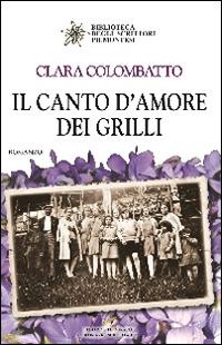 Il canto d'amore dei grilli - Clara Colombatto - Libro Editrice Tipografia Baima-Ronchetti 2014, Biblioteca degli scrittori piemontesi | Libraccio.it