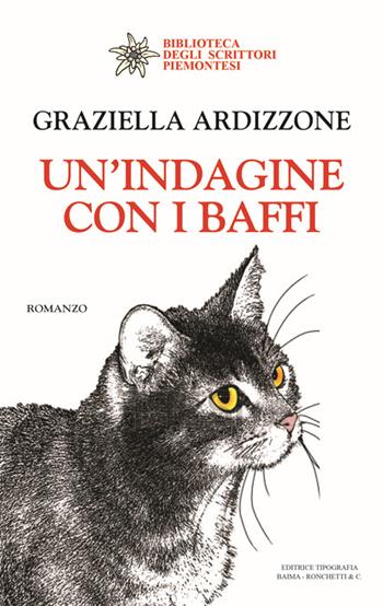 Un' indagine con i baffi - Graziella Ardizzone - Libro Editrice Tipografia Baima-Ronchetti 2015, Biblioteca degli scrittori piemontesi | Libraccio.it