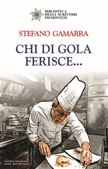 Chi di gola ferisce... - Stefano Gamarra - Libro Editrice Tipografia Baima-Ronchetti 2018, Biblioteca degli scrittori piemontesi | Libraccio.it