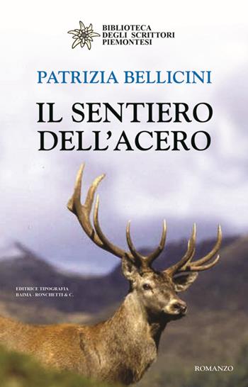 Il sentiero dell'acero - Patrizia Bellicini - Libro Editrice Tipografia Baima-Ronchetti 2018, Biblioteca degli scrittori piemontesi | Libraccio.it