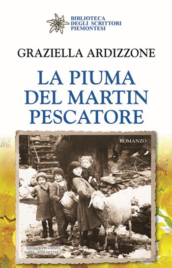 La piuma del martin pescatore - Graziella Ardizzone - Libro Editrice Tipografia Baima-Ronchetti 2018, Biblioteca degli scrittori piemontesi | Libraccio.it