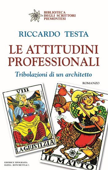 Le attitudini professionali. Tribolazioni di un architetto - Riccardo Testa - Libro Editrice Tipografia Baima-Ronchetti 2018, Biblioteca degli scrittori piemontesi | Libraccio.it