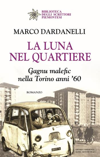 La luna nel quartiere. Gagnu malefic nella Torino anni '60 - Marco Dardanelli - Libro Editrice Tipografia Baima-Ronchetti 2018, Biblioteca degli scrittori piemontesi | Libraccio.it