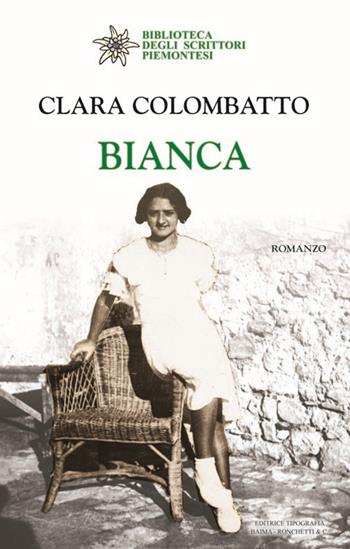 Bianca - Clara Colombatto - Libro Editrice Tipografia Baima-Ronchetti 2017, Biblioteca degli scrittori piemontesi | Libraccio.it