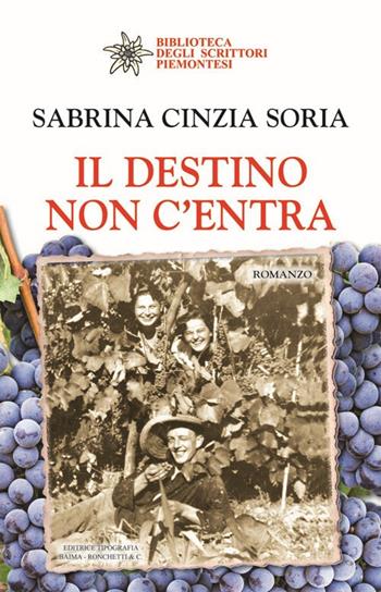Il destino non c'entra - Sabrina Cinzia Soria - Libro Editrice Tipografia Baima-Ronchetti 2017, Biblioteca degli scrittori piemontesi | Libraccio.it