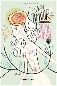 Louise Amour - Christian Bobin - Libro Camelozampa 2014, Sconfini | Libraccio.it