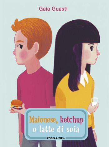 Maionese, ketchup o latte di soia - Gaia Guasti - Libro Camelozampa 2016, Gli arcobaleni | Libraccio.it