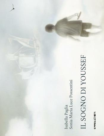 Il sogno di Youssef. Ediz. illustrata - Isabella Paglia, Sonia Maria Luce Possentini - Libro Camelozampa 2016, Le piume | Libraccio.it