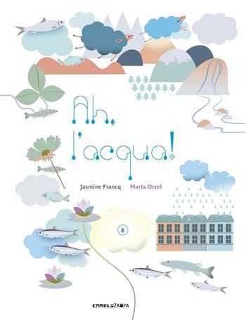 Ah, l'acqua! Ediz. illustrata - Jasmine Francq - Libro Camelozampa 2016, Le piume | Libraccio.it