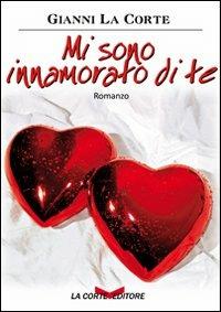 Mi sono innamorato di te - Gianni La Corte - Libro La Corte Editore 2009, Skyline | Libraccio.it