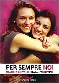 Per sempre noi - Claudia Piovano, Silvia D'Agostino - Libro La Corte Editore 2011, Skyline | Libraccio.it