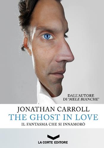 The ghost in love. Il fantasma che si innamorò - Jonathan Carroll - Libro La Corte Editore 2013, Labyrinth | Libraccio.it