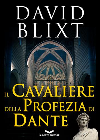 Il cavaliere della profezia di Dante - David Blixt - Libro La Corte Editore 2014, Millennium | Libraccio.it