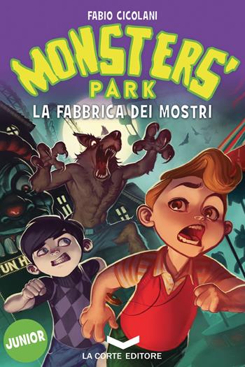 La fabbrica dei mostri - Fabio Cicolani - Libro La Corte Editore 2015, Monsters' park | Libraccio.it
