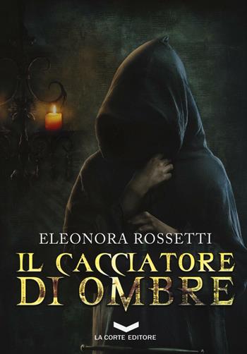 Il cacciatore di ombre - Eleonora Rossetti - Libro La Corte Editore 2016, Labyrinth | Libraccio.it